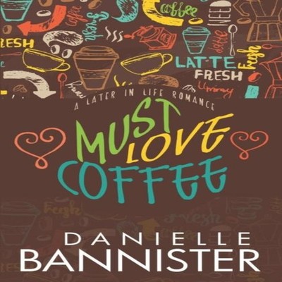 Must Love Coffee: A Later in Life Romance by Dani Bannister Paper