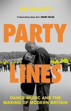 Party Lines: Dance Music and the Making of Modern Britain by Ed Gillett HARDBACK