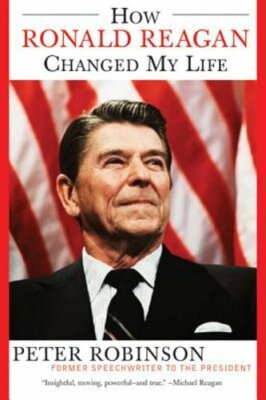 How Ronald Reagan Changed My Life by Peter Robinson: New 9780060524005 ...