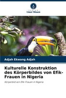 Adjah Ekwang Adjah | Kulturelle Konstruktion Des KöRperbildes Von Efik-Frauen...