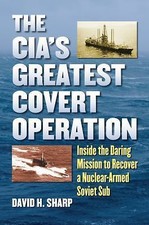 The Cia's Greatest Covert Operation: Inside the Daring Mission to Recover a...