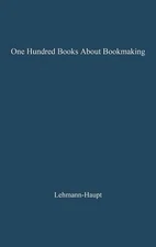 One Hundred Books about Bookmaking: A Guide to the Study and Appreciation of Pri