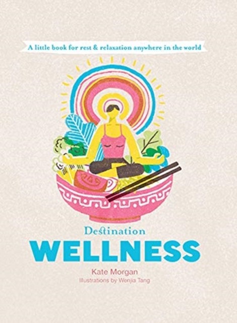 Destination Wellness by Kate Morgan (Hardback Book)