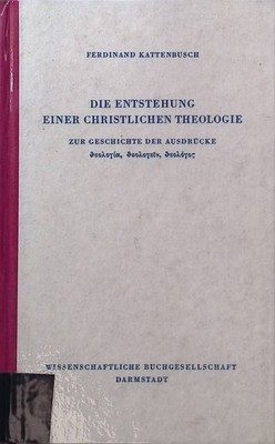 Die Entstehung einer christlichen Theologie: zur Geschichte der Ausdrücke; Sonde