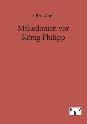 Otto Abel | Makedonien vor König Philipp | Taschenbuch | Deutsch (2011) | 280 S.