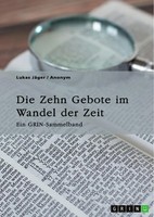 Die Zehn Gebote Im Wandel Der Zeit. Ehe, Begehrensverbot Und Die Moderne...