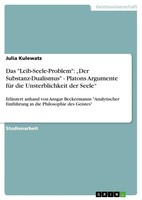 Julia Kulewatz | Das Leib-Seele-Problem : Der Substanz-Dualismus - Platons...