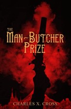 The Man-Butcher Prize (Crooked Empires) By Charles X. Cross