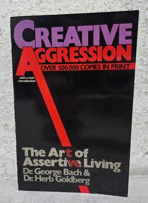 George Bach Herb Goldberg Creative Aggression PB Book 1983 Assertive Living