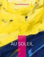 Au Soleil | Suivi De Sur L'eau, Et La Vie Errante | Guy De Maupassant | Buch