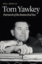 Tom Yawkey: Patriarch of the Boston Red Sox, Nowlin, Bill, Very Good Book
