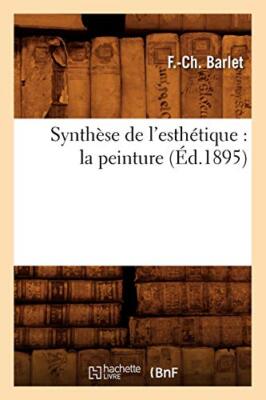 Synthese de l'esthetique : la peinture (Ed.1895)                               