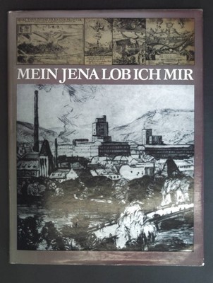 Mein Jena Lob ich mir - Briefe und Berichte aus fünf Jahrhunderten zusammengeste