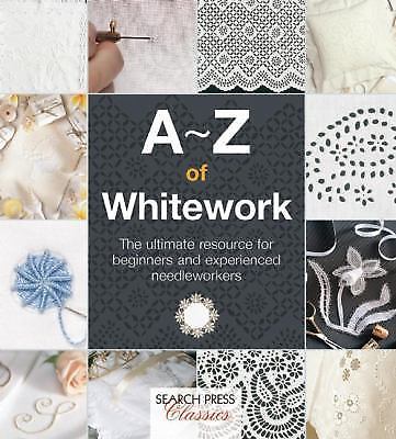 A-Z of Whitework: The Ultimate Resource for Beginners and Experienced Needlework