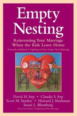 Empty Nesting: Reinventing Your Marriage When the Kids Leave Home by David H Arp