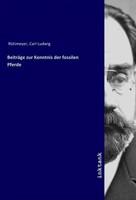 Carl Ludwig RüTimeyer | BeiträGe Zur Kenntnis Der Fossilen Pferde | Taschenbuch