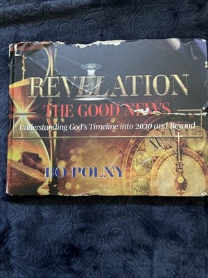 Revelation the Good News: Understanding God's Timeline Into 2030 and Beyond