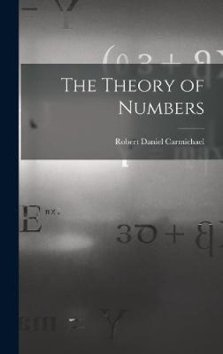 The Theory of Numbers by Carmichael, Robert Daniel [Hardback]