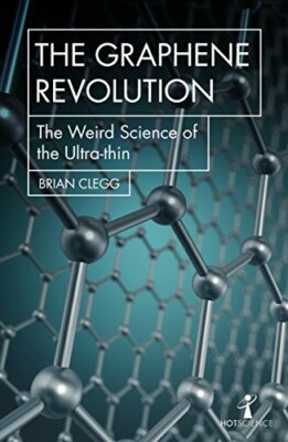 The Graphene Revolution: The weird science of t, Clegg..