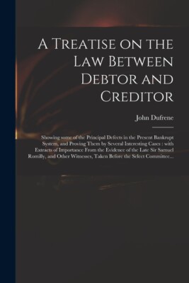 A Treatise On The Law Between Debtor And Creditor: Showing Some Of The Prin...