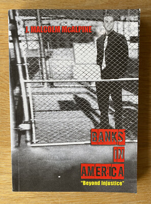 BANKS IN AMERICA  BEYOND INJUSTICE  - J. MALCOLM Mc ALPINE - First Edition, VGC