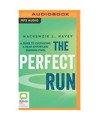 The Perfect Run: A Guide to Cultivating a Near-effortless Running State, Havey, 