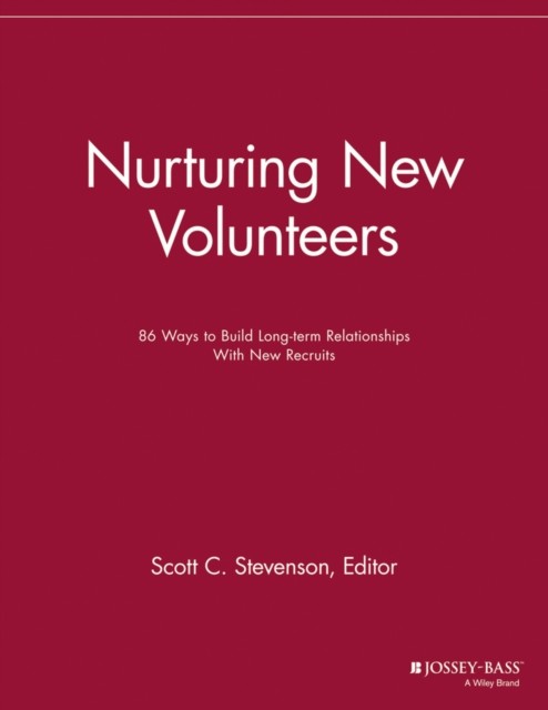 Nurturing New Volunteers – 86 Ways to Build Long–term Relationships With New Re…