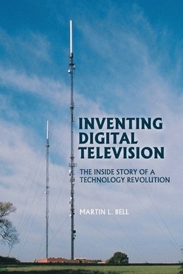Martin Bell Inventing Digital Television (Taschenbuch)
