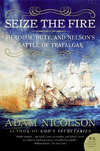 Seize the Fire: Heroism, Duty, and Nelson's Bat. Nicolson<|