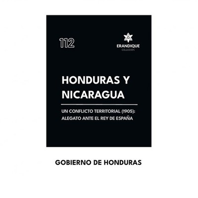 Honduras y Nicaragua: Un conflicto territorial (1905): alegato ante el Rey de...
