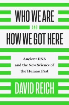 Who We Are and How We Got Here: Ancient DNA and the New Science of the Hu - GOOD