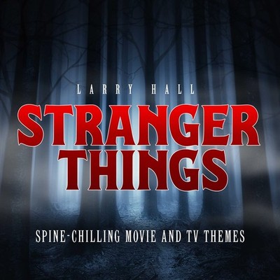 Larry Hall Stranger Things: Spine-Chilling Movie and TV Theme (CD)