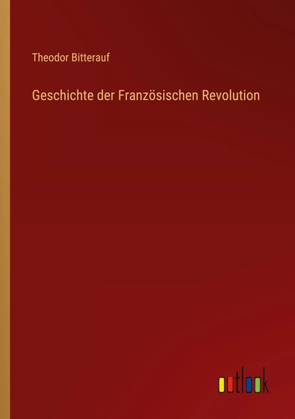 Geschichte Der FranzöSischen Revolution Theodor Bitterauf Taschenbuch 120 S.-image