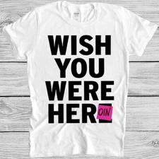 Wish You Were Here Heroin Meme Retro Vintage Gift Funny Tee T Shirt 628