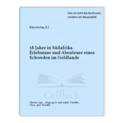 Kärrström, E.J.: 18 Jahre in Südafrika. Erlebnisse und Abenteuer eines ...