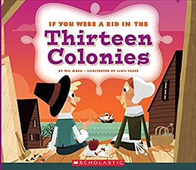 If You Were a Kid in the Thirteen Colonies If You Were a Kid Libr