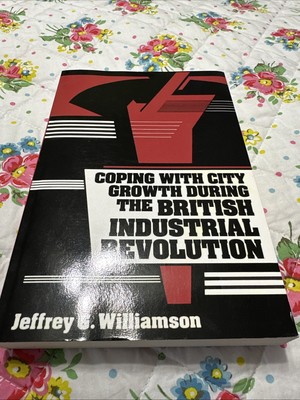 Coping with City Growth during the British Industrial Revolution Williamson