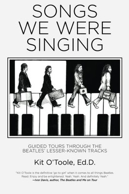 Songs We Were Singing: Guided Tours Through the Beatles' Lesser-Known Tracks