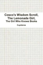 Cosco's Wisdom Scroll, the Lemonade Girl, the Girl Who Knows Books             