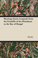 Anon. | Hunting Asiatic Leopards From The Foothills Of The Himalayas To The...