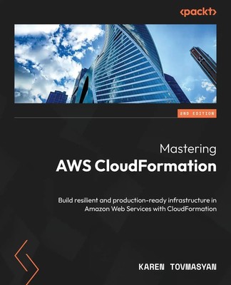 Mastering AWS CloudFormation - Second Edition Karen Tovmasyan Taschenbuch 2023