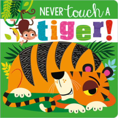 Never Touch a Tiger! - Board book By Make Believe Ideas  Ltd. - VERY GOOD