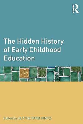 The Hidden History of Early Childhood Education by Blythe Farb Hinitz ...