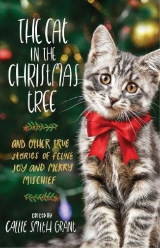 Callie Smith Gr The Cat in the Christmas Tree – And Other True Stori (Tascabile)