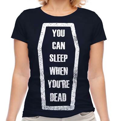 SLEEP WHEN YOU'RE DEAD LADIES T-SHIRT TEE TOP GIFT QUOTE COFFIN