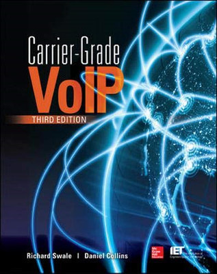 Carrier Grade Voice Over IP, Third Edition (ELECTRONICS) - Swale, Richard