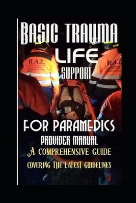 Basic trauma life support for paramedics provider manual: A comprehensive guide 