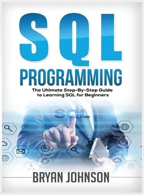 Bryan Johnson SQL Programming The Ultimate Step-By-Step Guid (Gebundene Ausgabe)