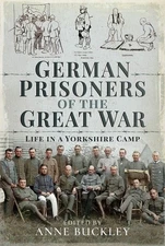 German Prisoners of the Great War: Life in a Yorkshire Camp (hardcover)