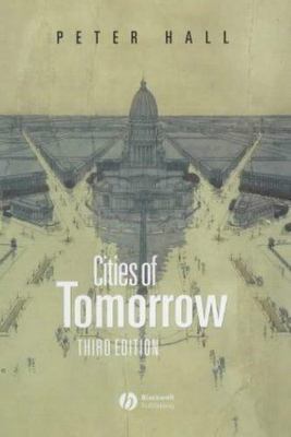 Cities of Tomorrow: An Intellectual History of Urban Planning and Design in...